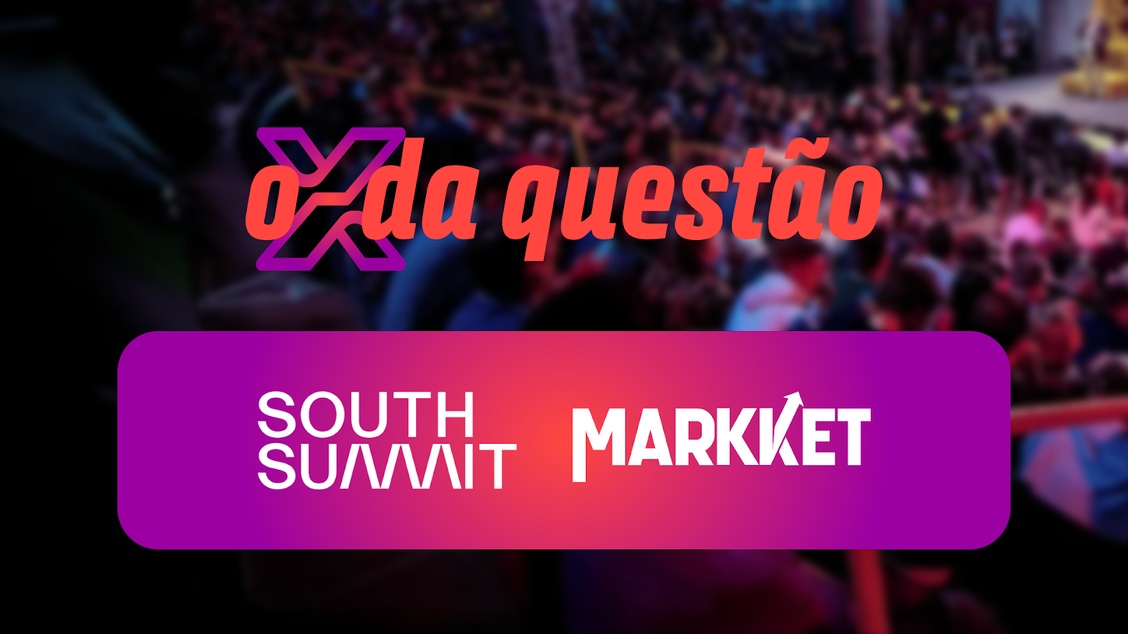 Canal Markket acompanha o South Summit Brazil 2026 com conteúdo multiplataforma